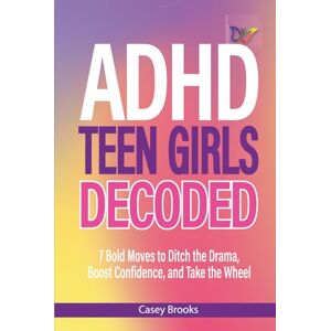 Brooks, Casey ADHD Teen Girls Decoded: 7 Bold Moves to Ditch the Drama, Boost Confidence, and Take the Wheel (The ADHD Advantage) Brooks, Casey ADHD Teen Girls Decoded: 7 Bold Moves to Ditch the Drama, Boost Confidence, and Take the Wheel (The ADHD Advantage)