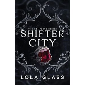 Glass, Lola Shifter City: The Complete Series Glass, Lola Shifter City: The Complete Series