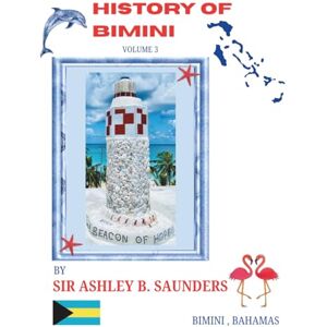 Saunders, Sir Ashley B. HISTORY OF BIMINI VOLUME 3 BEACON OF HOPE Saunders, Sir Ashley B. HISTORY OF BIMINI VOLUME 3 BEACON OF HOPE