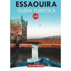 GERALD, KELVIN ESSAOUIRA GUIDA TURISTICA 2026: Souk, cucina locale, festival, gite di un giorno e sport acquatici GERALD, KELVIN ESSAOUIRA GUIDA TURISTICA 2026: Souk, cucina locale, festival, gite di un giorno e sport acquatici
