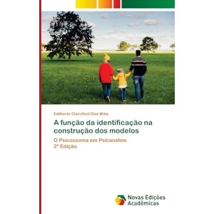 Clairefont Dias Maia, Edilberto A função da identificação na construção dos modelos: O Psicossoma em Psicanálise 2ª Edição Clairefont Dias Maia, Edilberto A função da identificação na construção dos modelos: O Psicossoma em Psicanálise 2ª Edição