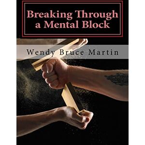 Bruce Martin, Wendy Breaking Through a Mental Block: The Athlete's Guide to Becoming Fearless Bruce Martin, Wendy Breaking Through a Mental Block: The Athlete's Guide to Becoming Fearless