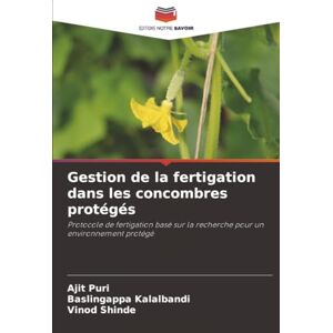 Puri, Ajit Gestion de la fertigation dans les concombres protégés: Protocole de fertigation basé sur la recherche pour un environnement protégé Puri, Ajit Gestion de la fertigation dans les concombres protégés: Protocole de fertigation basé sur la recherche pour un environnement protégé