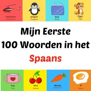 Ahil, Asom Mijn Eerste 100 Woorden in het Spaans: książka obrazkowa dla dzieci w wieku 1-10 lat Ahil, Asom Mijn Eerste 100 Woorden in het Spaans: książka obrazkowa dla dzieci w wieku 1-10 lat