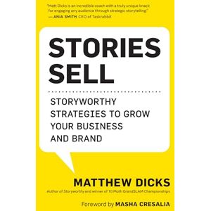 Dicks, Matthew Stories Sell: Storyworthy Strategies to Grow Your Business and Brand Dicks, Matthew Stories Sell: Storyworthy Strategies to Grow Your Business and Brand