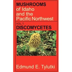 Tylutki, Edmund E. Mushrooms of Idaho and the Pacific Northwest: Vol. 1 Discomycetes (Northwest Naturalist Books.) Tylutki, Edmund E. Mushrooms of Idaho and the Pacific Northwest: Vol. 1 Discomycetes (Northwest Naturalist Books.)