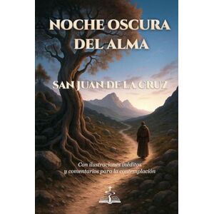 Via NOCHE OSCURA DEL ALMA. San Juan de la Cruz. Con ilustraciones inéditas y comentarios para la contemplación Via NOCHE OSCURA DEL ALMA. San Juan de la Cruz. Con ilustraciones inéditas y comentarios para la contemplación
