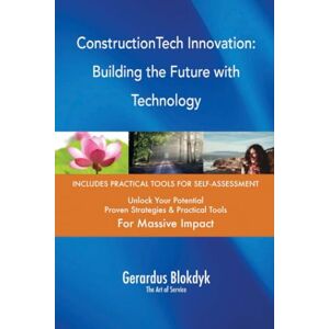 Gerardus Blokdyk - The Art of Service ConstructionTech Innovation: Building the Future with Technology Gerardus Blokdyk - The Art of Service ConstructionTech Innovation: Building the Future with Technology