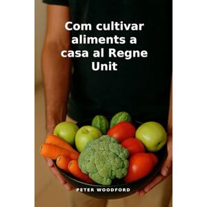Woodford, Peter Com cultivar aliments a casa al Regne Unit Woodford, Peter Com cultivar aliments a casa al Regne Unit