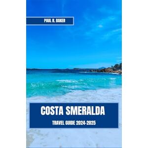 Baker, Paul R. COSTA SMERALDA TRAVEL GUIDE 2024-2025: A Comprehensive Journey Through Sardinia’s Most Stunning Coastal Paradise From Opulent Resorts to Idyllic Shores (MUST-VISIT PLACES IN 2025) Baker, Paul R. COSTA SMERALDA TRAVEL GUIDE 2024-2025: A Comprehensive Journey Through Sardinia’s Most Stunning Coastal Paradise From Opulent Resorts to Idyllic Shores (MUST-VISIT PLACES IN 2025)