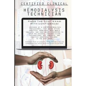 MATTHEWS-TERRELL, LISA CCHT Exam Study Guide: Comprehensive Review, Practice Questions, and Test-Taking Strategies for Dialysis Technicians1 MATTHEWS-TERRELL, LISA CCHT Exam Study Guide: Comprehensive Review, Practice Questions, and Test-Taking Strategies for Dialysis Technicians1