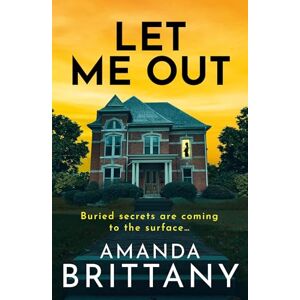 Amanda Brittany Let Me Out: A BRAND NEW relentlessly gripping psychological thriller from for 2025 Amanda Brittany Let Me Out: A BRAND NEW relentlessly gripping psychological thriller from for 2025