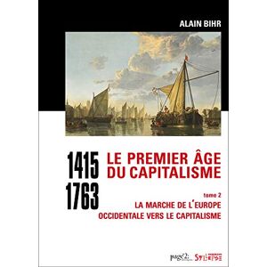 Bihr, Alain Le premier âge du capitalisme (1415-1763) tome 2: La marche de l'Europe occidentale vers le capitalisme Bihr, Alain Le premier âge du capitalisme (1415-1763) tome 2: La marche de l'Europe occidentale vers le capitalisme