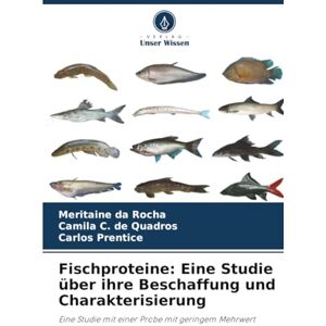 da Rocha, Meritaine Fischproteine: Eine Studie über ihre Beschaffung und Charakterisierung: Eine Studie mit einer Probe mit geringem Mehrwert da Rocha, Meritaine Fischproteine: Eine Studie über ihre Beschaffung und Charakterisierung: Eine Studie mit einer Probe mit geringem Mehrwert
