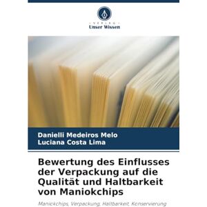 Medeiros Melo, Danielli Bewertung des Einflusses der Verpackung auf die Qualität und Haltbarkeit von Maniokchips: Maniokchips, Verpackung, Haltbarkeit, Konservierung Medeiros Melo, Danielli Bewertung des Einflusses der Verpackung auf die Qualität und Haltbarkeit von Maniokchips: Maniokchips, Verpackung, Haltbarkeit, Konservierung