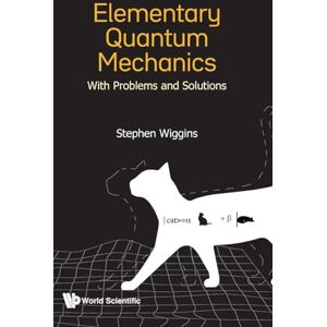 Wiggins, Stephen Elementary Quantum Mechanics: With Problems And Solutions Wiggins, Stephen Elementary Quantum Mechanics: With Problems And Solutions
