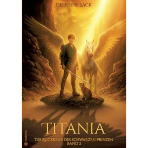 Sack, Delphine Titania Band 2: Die Rückkehr des schwarzen Prinzen Sack, Delphine Titania Band 2: Die Rückkehr des schwarzen Prinzen