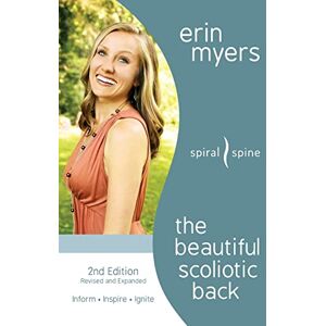 Myers, Erin The Beautiful Scoliotic Back: Revised 2nd Edition Myers, Erin The Beautiful Scoliotic Back: Revised 2nd Edition