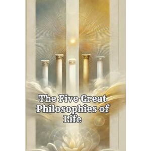 Hyde, William De Witt The Five Great Philosophies of Life: William De Witt Hyde Hyde, William De Witt The Five Great Philosophies of Life: William De Witt Hyde