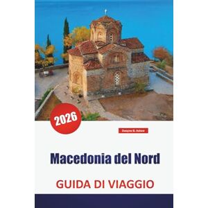 Askew, Dwayne B. Macedonia del Nord GUIDA DI VIAGGIO 2026: Scopri le gemme nascoste dei Balcani, i monumenti storici, la cucina locale e i consigli di viaggio essenziali per i visitatori Askew, Dwayne B. Macedonia del Nord GUIDA DI VIAGGIO 2026: Scopri le gemme nascoste dei Balcani, i monumenti storici, la cucina locale e i consigli di viaggio essenziali per i visitatori