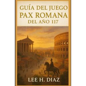 Lee Guía del juego Pax Romana del año 117: Domina el arte de la estrategia imperial, la civilización y el legado eterno Lee Guía del juego Pax Romana del año 117: Domina el arte de la estrategia imperial, la civilización y el legado eterno