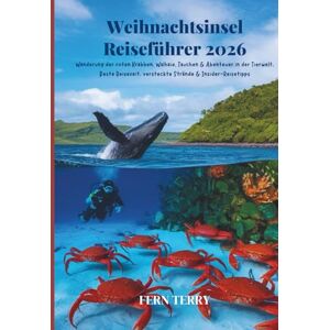 Terry, Fern Weihnachtsinsel Reiseführer 2026: Wanderung der roten Krabben, Walhaie, Tauchen & Abenteuer in der Tierwelt, Beste Reisezeit, versteckte Strände & Insider-Reisetipps Terry, Fern Weihnachtsinsel Reiseführer 2026: Wanderung der roten Krabben, Walhaie, Tauchen & Abenteuer in der Tierwelt, Beste Reisezeit, versteckte Strände & Insider-Reisetipps