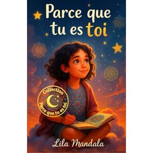 Mandala, Lila Parce que tu es toi: Petites histoires sur le courage, la confiance en soi et la force intérieure – pour les filles de 8 à 10 ans Mandala, Lila Parce que tu es toi: Petites histoires sur le courage, la confiance en soi et la force intérieure – pour les filles de 8 à 10 ans