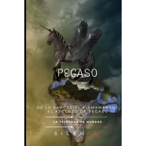 (SILENOS), La Tejedora de Mundos PEGASO: De la Sangre al Firmamento: El Ascenso de Pegaso (Mitología Griega) (SILENOS), La Tejedora de Mundos PEGASO: De la Sangre al Firmamento: El Ascenso de Pegaso (Mitología Griega)