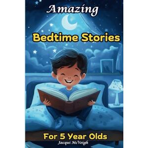 McVeigh, Jacqui Amazing Bedtime Stories For 5 Year Olds: Short Inspiring Tales For Kids And Parents To Enjoy Together McVeigh, Jacqui Amazing Bedtime Stories For 5 Year Olds: Short Inspiring Tales For Kids And Parents To Enjoy Together