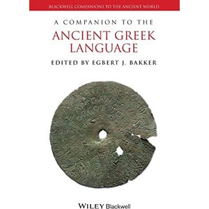 A Companion to the Ancient Greek Language (Blackwell Companions to the Ancient World) A Companion to the Ancient Greek Language (Blackwell Companions to the Ancient World)