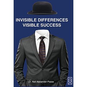 Alexander-Passe, Neil Invisible Differences, Visible Success Alexander-Passe, Neil Invisible Differences, Visible Success