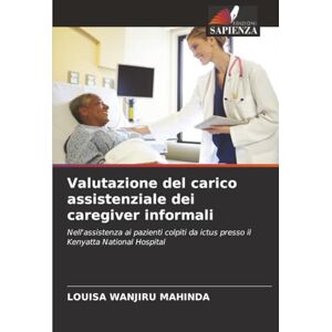 MAHINDA, LOUISA WANJIRU Valutazione del carico assistenziale dei caregiver informali: Nell'assistenza ai pazienti colpiti da ictus presso il Kenyatta National Hospital MAHINDA, LOUISA WANJIRU Valutazione del carico assistenziale dei caregiver informali: Nell'assistenza ai pazienti colpiti da ictus presso il Kenyatta National Hospital