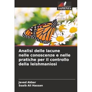 Akbar, Javed Analisi delle lacune nelle conoscenze e nelle pratiche per il controllo della leishmaniosi Akbar, Javed Analisi delle lacune nelle conoscenze e nelle pratiche per il controllo della leishmaniosi