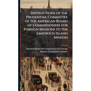 United Instructions of the Prudential Committee of the American Board of Commissioners for Foreign Missions to the Sandwich Island Mission United Instructions of the Prudential Committee of the American Board of Commissioners for Foreign Missions to the Sandwich Island Mission
