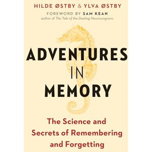 Østby, Hilde Adventures in Memory: The Science and Secrets of Remembering and Forgetting Østby, Hilde Adventures in Memory: The Science and Secrets of Remembering and Forgetting