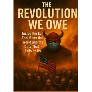 Coberly Sr, Keith Alan The Revolution We Owe: Inside the evil that runs the world and the duty that falls on us. Coberly Sr, Keith Alan The Revolution We Owe: Inside the evil that runs the world and the duty that falls on us.