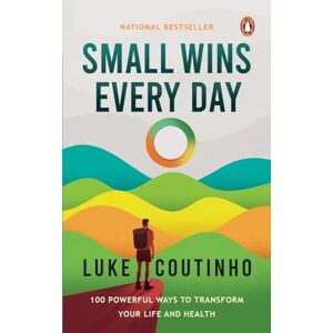 Coutinho, Luke Small Wins Every Day: 100 Powerful Ways To Transform Your Life and Health Coutinho, Luke Small Wins Every Day: 100 Powerful Ways To Transform Your Life and Health