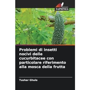 Ghule, Tushar Problemi di insetti nocivi delle cucurbitacee con particolare riferimento alla mosca della frutta Ghule, Tushar Problemi di insetti nocivi delle cucurbitacee con particolare riferimento alla mosca della frutta