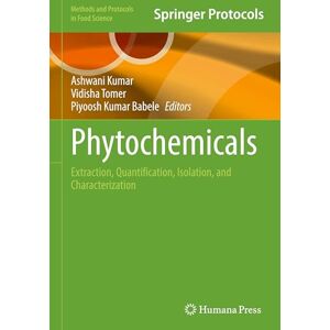 Phytochemicals: Extraction, Quantification, Isolation, and Characterization (Methods and Protocols in Food Science) Phytochemicals: Extraction, Quantification, Isolation, and Characterization (Methods and Protocols in Food Science)