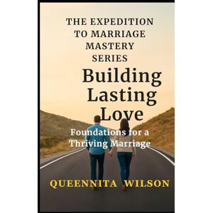 Wilson Building Lasting Love: Foundations for a Thriving Marriage: Essential Principles to Create a Strong, Enduring Relationship Built on Trust and Respect (The Expedition to Marriage Mastery Series) Wilson Building Lasting Love: Foundations for a Thriving Marriage: Essential Principles to Create a Strong, Enduring Relationship Built on Trust and Respect (The Expedition to Marriage Mastery Series)