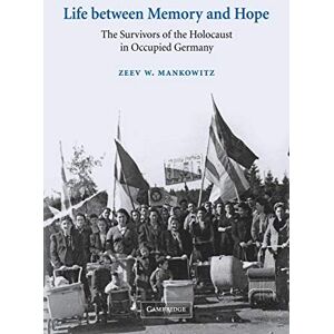 Mankowitz, Zeev W. Life between Memory and Hope: The Survivors of the Holocaust in Occupied Germany: 12 (Studies in the Social and Cultural History of Modern Warfare, Series Number 12) Mankowitz, Zeev W. Life between Memory and Hope: The Survivors of the Holocaust in Occupied Germany: 12 (Studies in the Social and Cultural History of Modern Warfare, Series Number 12)