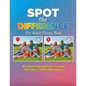 Lisa, Morgan Spot the Difference for Adults Puzzle Book: 60 Challenging Photo Puzzles with Over 1,000 Differences Large Print Brain Games for Adults, Seniors And Teens in Everyday Scenes Lisa, Morgan Spot the Difference for Adults Puzzle Book: 60 Challenging Photo Puzzles with Over 1,000 Differences Large Print Brain Games for Adults, Seniors And Teens in Everyday Scenes