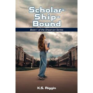 Riggin, K S Scholar-Ship-Bound: Book 1 of the Shaarvan Series Riggin, K S Scholar-Ship-Bound: Book 1 of the Shaarvan Series