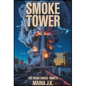 J.K, Maina Smoke Tower: The Vegas Shield Book 6 (The Vegas Shield crime fiction series set in near-future Las Vegas (early 2050s)) J.K, Maina Smoke Tower: The Vegas Shield Book 6 (The Vegas Shield crime fiction series set in near-future Las Vegas (early 2050s))