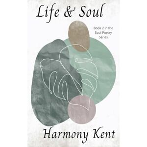Kent, Harmony Life & Soul: 2 (The Soul Poetry) Kent, Harmony Life & Soul: 2 (The Soul Poetry)