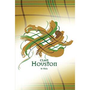 Publishing, Tangled Tartan Clan Houston Scotland A Daily Motivational Journal By Tangled Tartan: Ruled Notebook with Daily Inspirational Quotes and A Unique Tangled Tartan Scottish Clan Cover. Publishing, Tangled Tartan Clan Houston Scotland A Daily Motivational Journal By Tangled Tartan: Ruled Notebook with Daily Inspirational Quotes and A Unique Tangled Tartan Scottish Clan Cover.