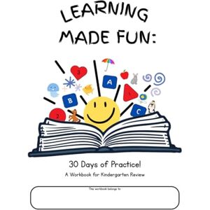 Adams, Jen Learning Made Fun: 30 Days of practice!: A workbook for Kindergarten Review Adams, Jen Learning Made Fun: 30 Days of practice!: A workbook for Kindergarten Review