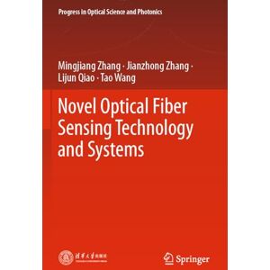 Zhang, Mingjiang Novel Optical Fiber Sensing Technology and Systems: 28 (Progress in Optical Science and Photonics, 28) Zhang, Mingjiang Novel Optical Fiber Sensing Technology and Systems: 28 (Progress in Optical Science and Photonics, 28)