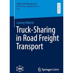 Häberle, Ludwig Truck-Sharing in Road Freight Transport (Supply Chain Management) Häberle, Ludwig Truck-Sharing in Road Freight Transport (Supply Chain Management)