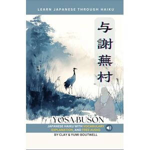 Boutwell, Clay Learn Japanese through Haiku Yosa Buson: Enjoy Japanese culture while building your vocabulary and grammar Boutwell, Clay Learn Japanese through Haiku Yosa Buson: Enjoy Japanese culture while building your vocabulary and grammar